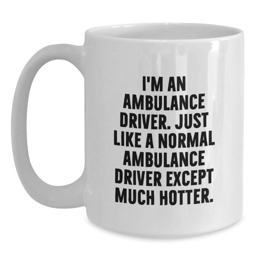 Funny Ambulance Driver Gifts for Him, Valentine's Unique Ambulance Driver Coffee Mug, White Ambulance Driver Quote Mug, Ambulance Driver Men's Coffee Gift - Main