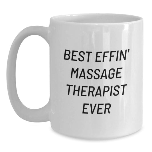 Best Effin' Massage Therapist Ever Funny White Coffee Mugs Gifts from Family to Massage Therapist, Unique Graduation Gifts for Men - Main