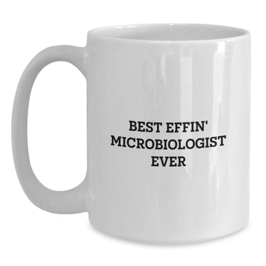 Funny Microbiologist Gifts, 'Best Effin' Microbiologist Ever' White Coffee Mug for Graduation, Gifts from Friends, Coworkers, or Family, Gifts for Microbiologist, Unique and Humorous White Coffee Mug - Main