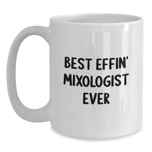 Funny Mixologist Gifts for Men or Women - Best Effin' Mixologist Ever White Coffee Mug for Christmas Unique Gifts from Friends, Family or Coworkers - Main
