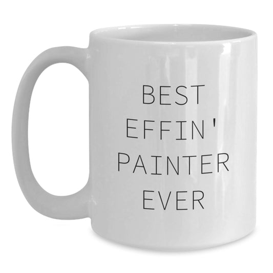 Painter Humor Gifts for Friends from Best Effin' Painter Ever Funny Birthday White Coffee Mug, 11oz or 15oz Capacity, Ceramic, Microwave and Dishwasher Safe - Main