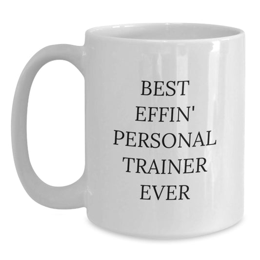 Funny Personal Trainer Gifts for Men - Best Effin' White Coffee Mug, Unique Graduation Unique Gifts from Friends, Family, Coworkers - Main