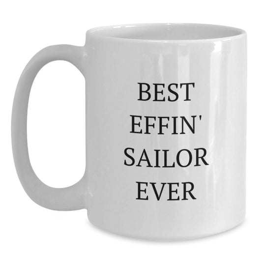 Funny Sailor Gifts from Friends, Best Effin' Sailor Ever White Coffee Mug, Unique Graduation Unique Gifts for Sailor Men - Main