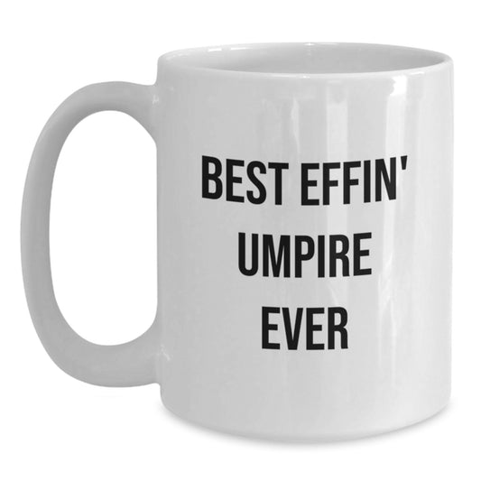 Funny Umpire Gifts, Umpire Quotes White Coffee Mug, Best Effin' Umpire Ever Graduation Unique Gifts from Friends to Umpire Enthusiasts - Main