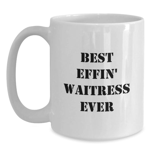 Funny Waitress Quotes Gifts from Friends Best Effin' Waitress Ever White Coffee Mug for Graduation, Gifts for Waitress, Unique Gifts for Men, Women, Coworkers, Family - Main