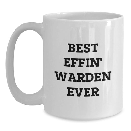 Warden Gifts from Friends - Best Effin' Warden Ever Funny Quote on White Coffee Mug - Main