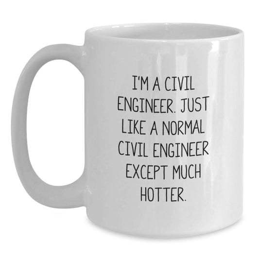 Civil Engineer Funny Gift Mug for Him, White Coffee Mug, Valentine's Unique Gifts from Men to Civil Engineer, I'm A Civil Engineer Hotter Mug Gifts - Main