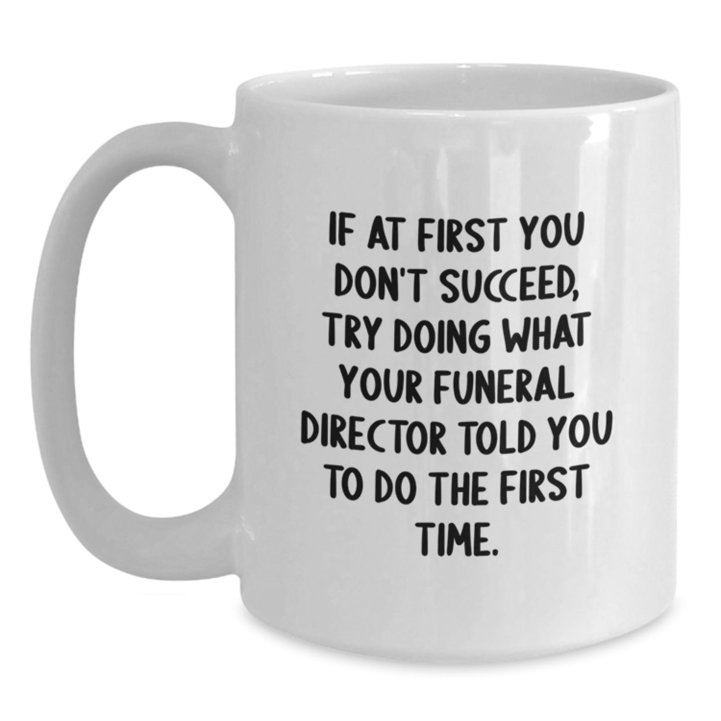 Funny Funeral Director Gifts from Friends - If At First You Don't Succeed White Coffee Mug for Birthday Unique Gifts to Funeral Director Men - Main