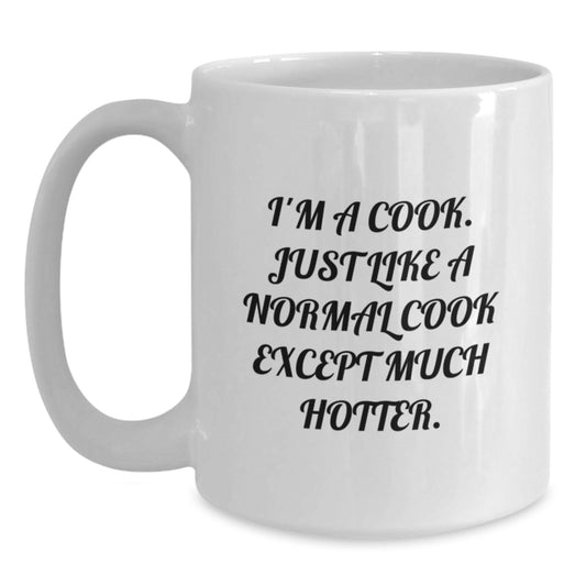 Funny Cook Gifts from Family for Cook - White Coffee Mug for Mom on Mother's Day - I'm A Cook. Just Like A Normal Cook Except Much Hotter. - Main