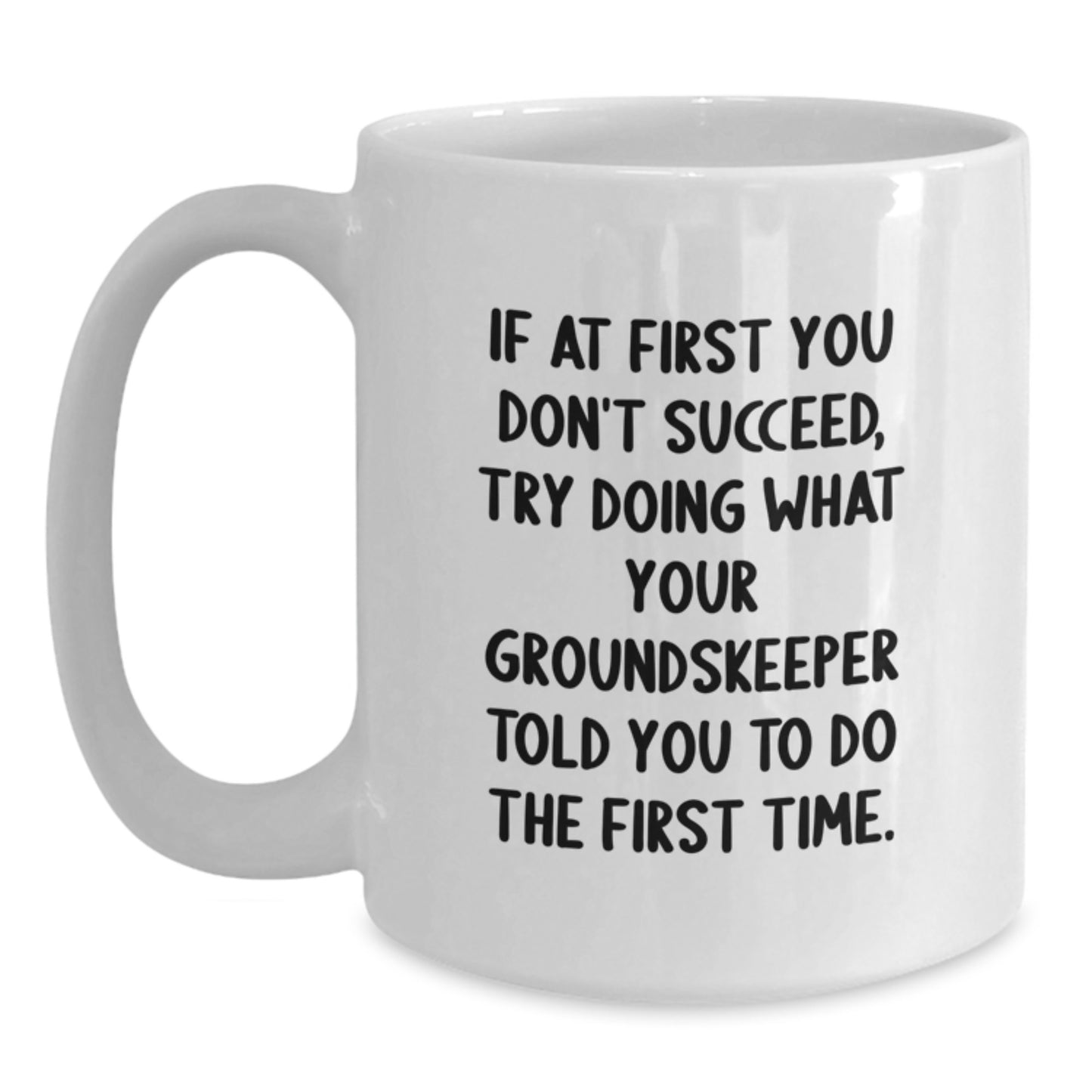 Funny groundskeeper Quotes White Coffee Mug, Gifts from Friends, Birthday Unique Gifts for groundskeeper, 11oz or 15oz Capacity, Ceramic, Microwave and Dishwasher Safe - Main