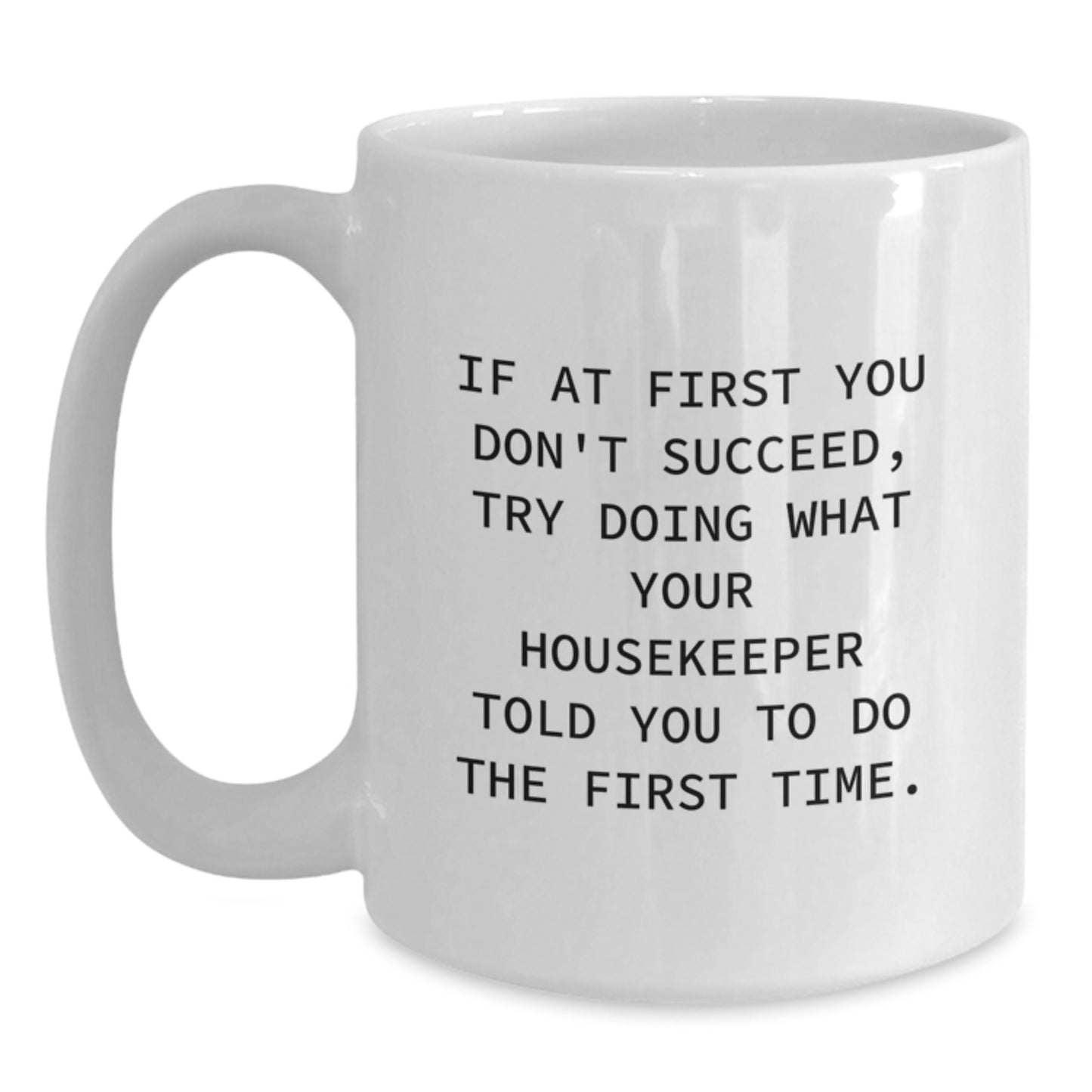 Funny Housekeeper Gifts: White Coffee Mug with Inspirational Quote, Gifts from Family, Friends, or Coworkers for Your Housekeeper, Birthday Unique Gifts, 11oz or 15oz Capacity - Main