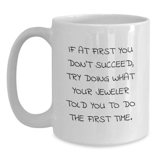 Jeweler Humor White Coffee Mug, Funny Quote Gift from Friends to Family, 11oz or 15oz Capacity, Microwave and Dishwasher Safe - Main