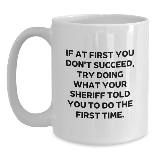 Funny Sheriff Quotes White Coffee Mug for Birthday Unique Gifts from Friends - Inspirational Motivational Sheriff Gifts for Men - Main
