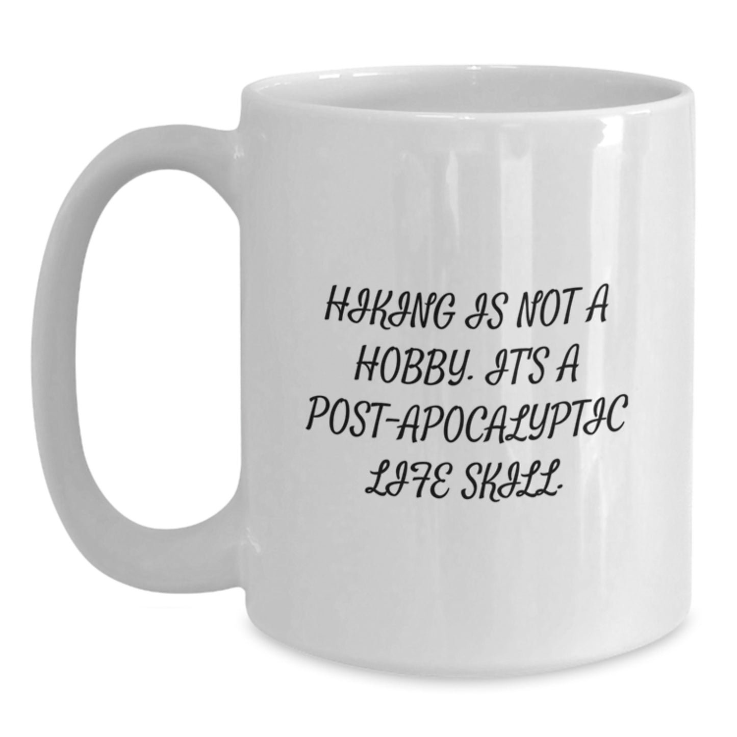 Hiking Enthusiasts Gifts from Friends or Family, Funny White Coffee Mug for Graduation, 'Hiking Is Not A Hobby. It's A Post-apocalyptic Life Skill.' - Main