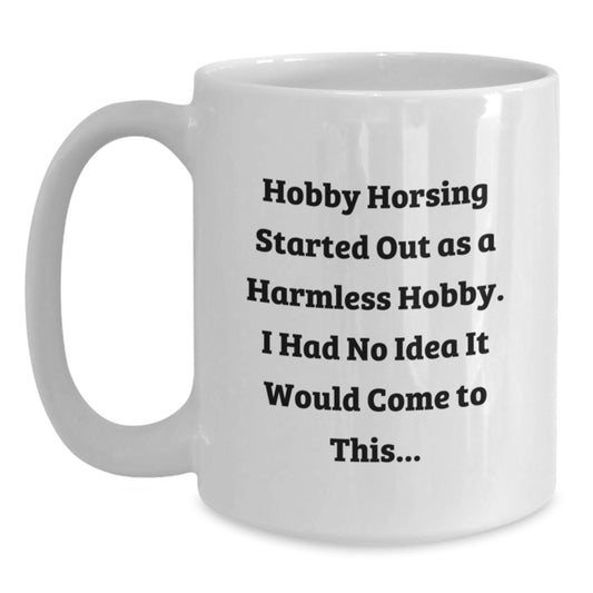 Hobby Horsing Funny Quote Gifts from Family for Men and Women Birthday Unique White Coffee Mugs, 11oz or 15oz Capacity, Ceramic, Microwave and Dishwasher Safe - Main
