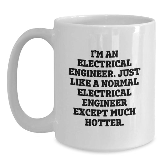 Funny Electrical Engineer White Coffee Mug, Unique Birthday Unique Gifts from Friends to Electrical Engineer, Perfect for Men Electrical Engineers, 11oz or 15oz Capacity - Main