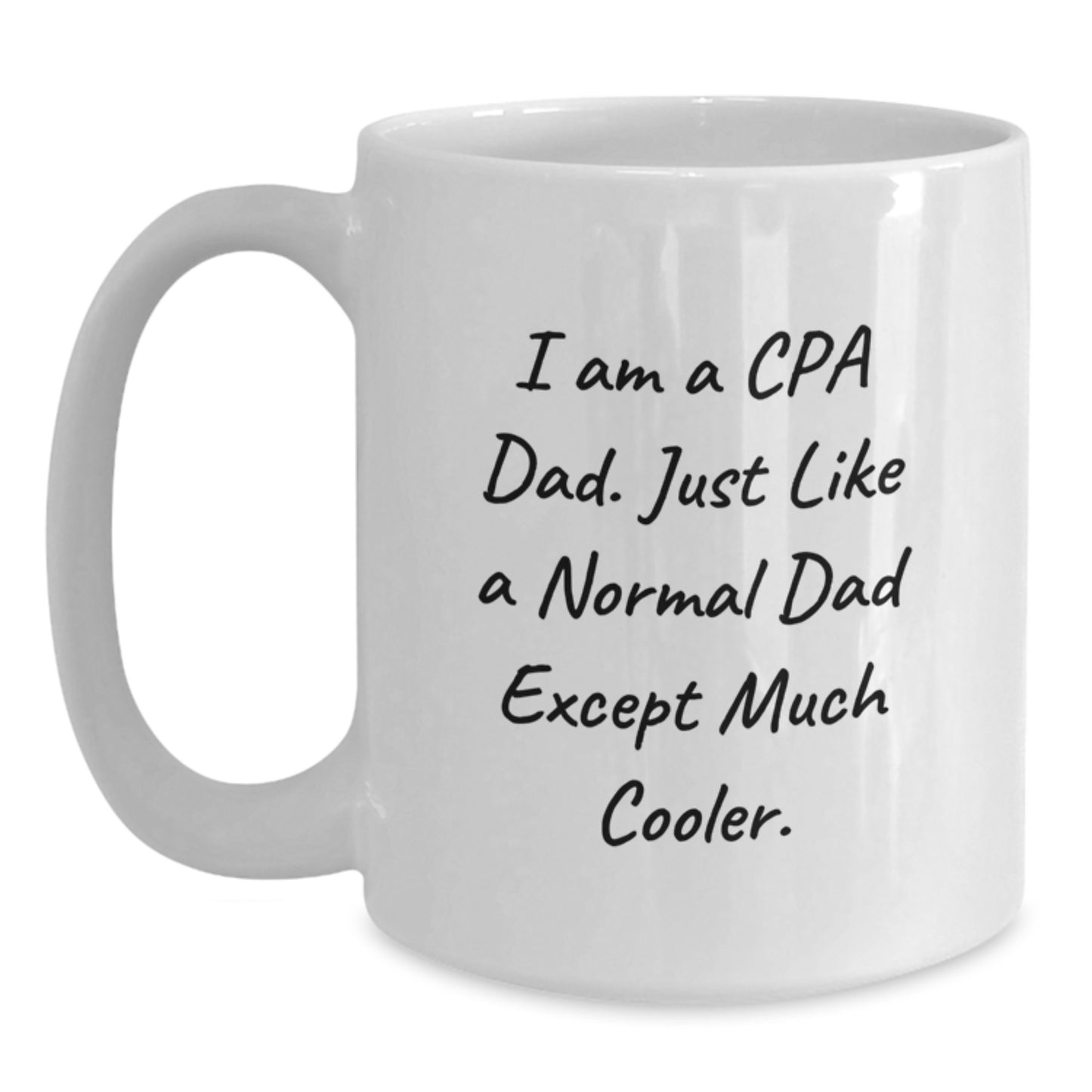 Funny CPA Gifts for Graduation from Dad - White Coffee Mug 'I Am A Cpa Dad' - Main