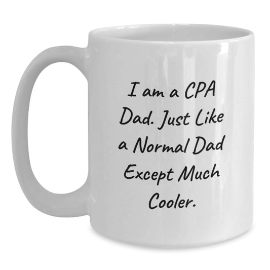 Funny CPA Gifts for Graduation from Dad - White Coffee Mug 'I Am A Cpa Dad' - Main