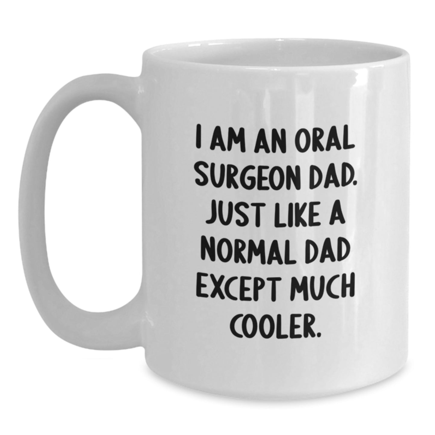 Funny Oral Surgeon Dad Gifts for Men - White Coffee Mug, 11oz or 15oz Capacity, Microwave and Dishwasher Safe, Gifts from Men to Oral Surgeon Dad on Graduation - Main