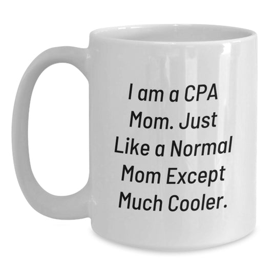 Funny CPA Mom Gifts - I Am A Cpa Mom, White Coffee Mug for CPA Enthusiasts, Birthday Unique Gifts from Mom to CPA - Main