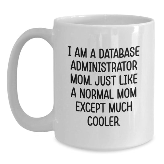 Funny Database Administrator Gifts for Database Administrator Mom, White Coffee Mug with Inspirational Quote, Gifts from Friends to Database Administrator - Main