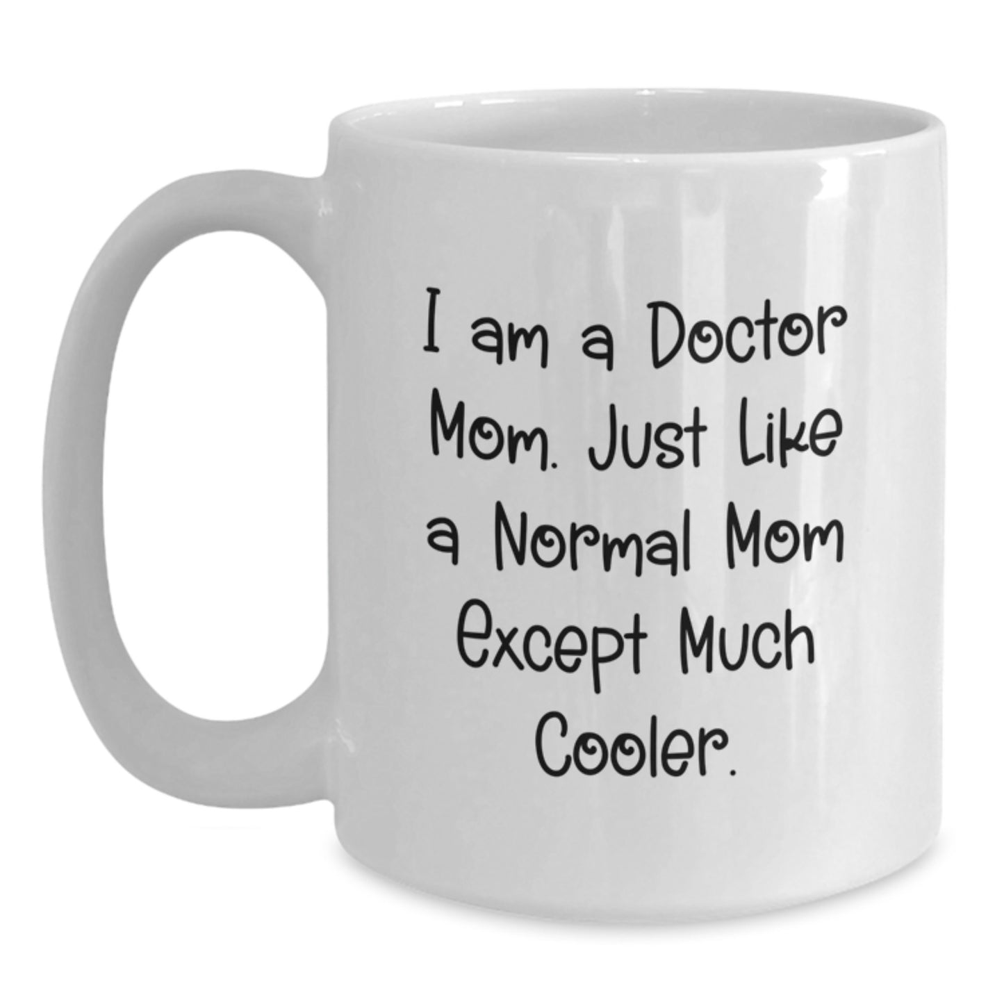 Funny Doctor Gifts - White Coffee Mug for Doctor Mom, Birthday Unique Gifts from Family, Friends, or Coworkers, 11oz or 15oz Capacity, Ceramic Material - Main
