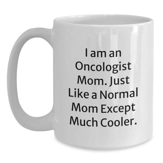 Oncologist Mom Gifts - White Coffee Mug for Birthday - Funny Quote 'I Am An Oncologist Mom' - Main