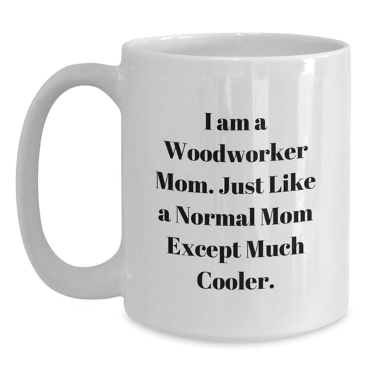 Woodworker Mom Gifts for Birthday - Funny Quote White Coffee Mug, Gifts from Family, Friends, or Coworkers for Woodworker Men and Women - Main