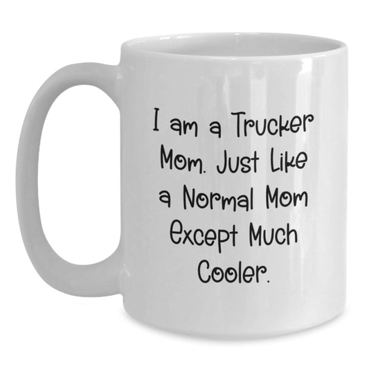 Trucker Mom Gifts, Funny White Coffee Mug, Birthday Unique Gifts from Friends to Trucker, 'I Am A Trucker Mom...' - Main