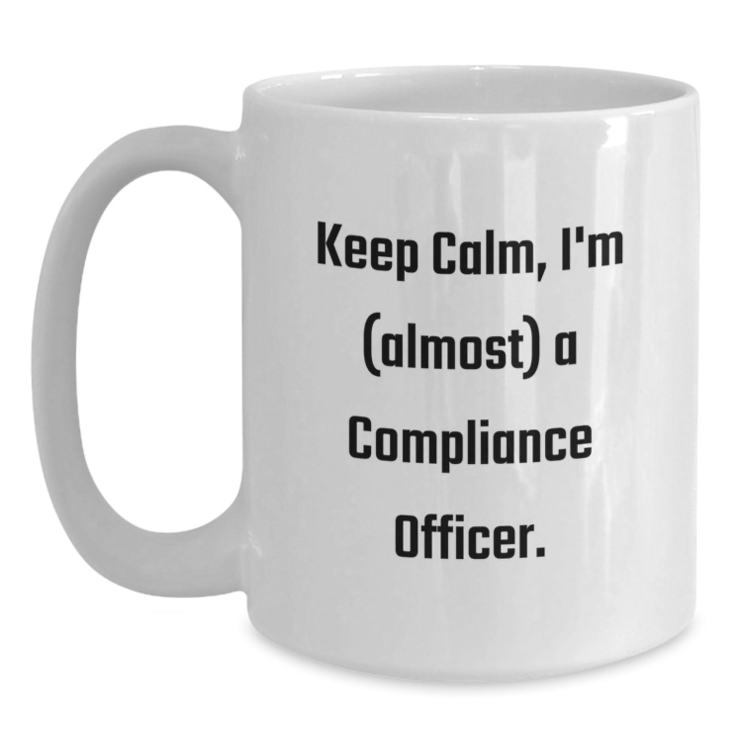 Compliance Officer Gifts, Funny White Coffee Mug, 'Keep Calm, I'm (almost) A Compliance Officer.' - Unique Birthday Unique Gifts from Friends, Coworkers, or Family - Main
