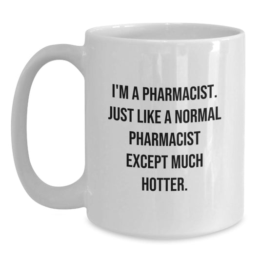 Funny Pharmacist White Coffee Mug Gifts for Men, Women, Friends, and Family from Coworkers - Perfect for Graduation, Unique, Funny, Hot Pharmacist Lover - Main