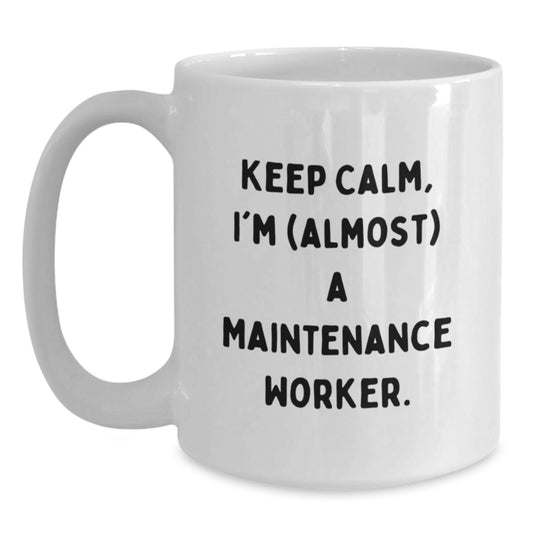 Funny Maintenance Worker Gifts, 'Keep Calm, I'm (almost) A Maintenance Worker.' White Coffee Mug for Graduation - Main
