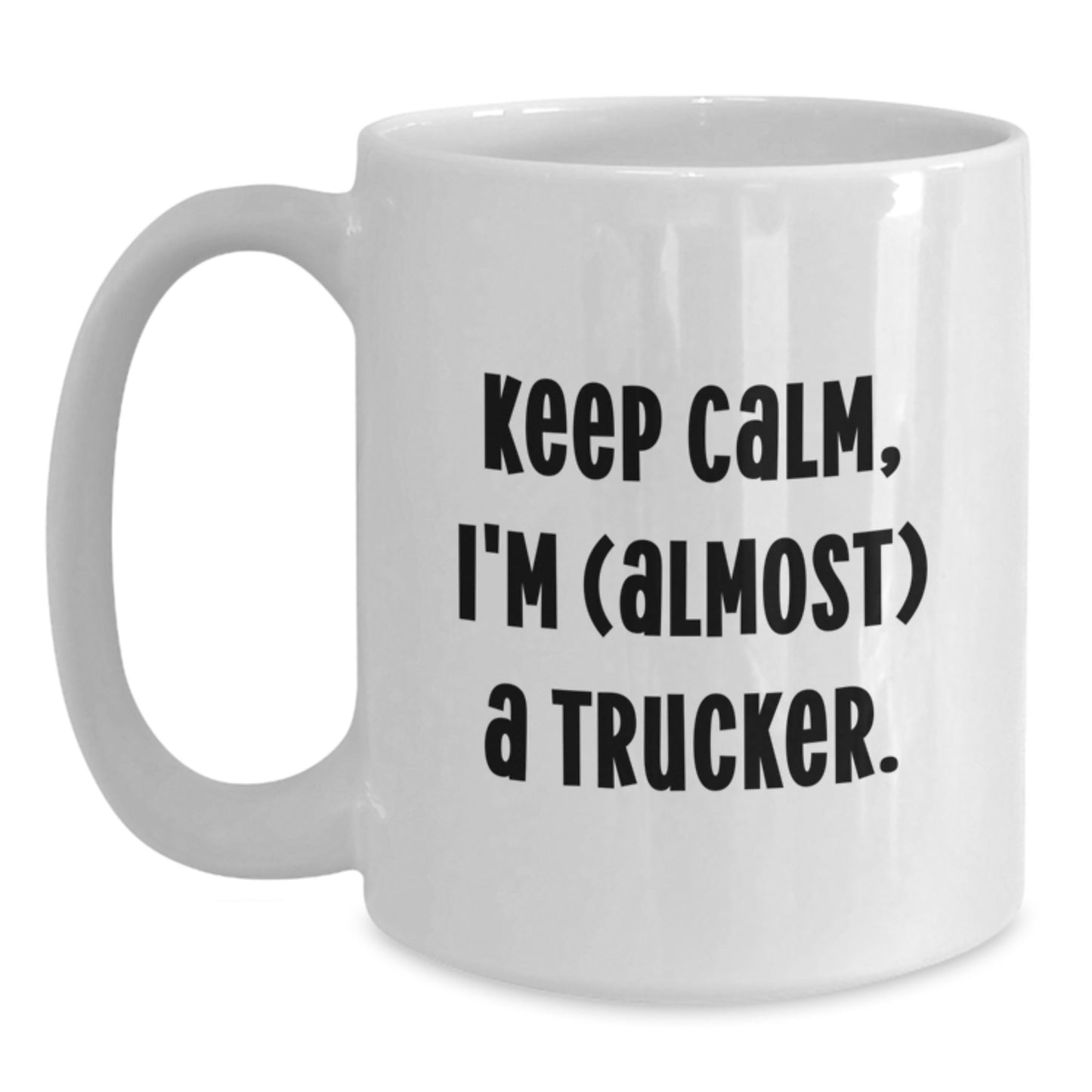 Funny Trucker Gifts for Men, Keep Calm I'm (almost) A Trucker White Coffee Mug for Graduation, Gifts from Dad, Mom, or Friends - Main