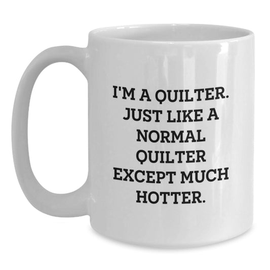 Quilter Humor Gifts from Friends and Family for Birthday Unique White Coffee Mugs with Funny Quote, Perfect for Quilter Enthusiasts and Coffee Lovers - Main
