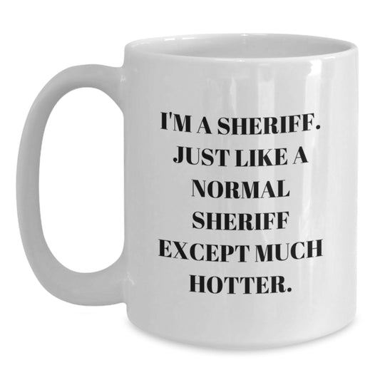Funny Sheriff Gifts for Men, I'm A Sheriff White Coffee Mug, Unique Sheriff Father's Day Unique Gifts from Family - Main