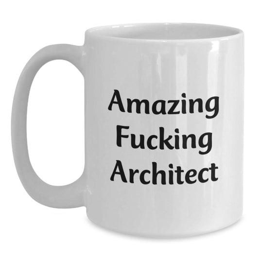 Funny Architect Gifts, Architect Coffee Mug, Amazing Quote for Birthday, White Coffee Mug with 11oz or 15oz Capacity, Gifts from Friends, Gifts for Architect - Main