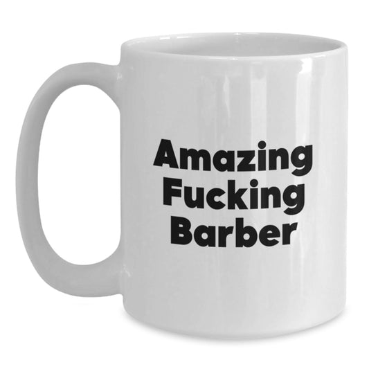 Funny Amazing Barber White Coffee Mug Gifts for Him from Friends on Birthday - Main