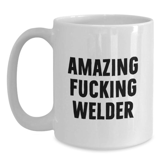 Funny Welder Gifts from Friends - Amazing Welder White Coffee Mug for Birthday, 11oz or 15oz, Ceramic, Microwave, and Dishwasher Safe - Main