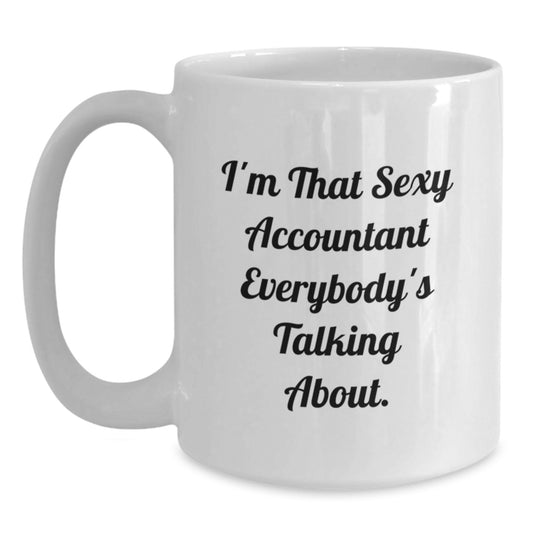 Funny Accountant Gifts for Men from Friends on Birthday Unique Occasion with I'm That Sexy Accountant Everybody's Talking About. Quote White Coffee Mug - Main