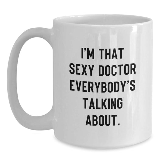 Funny Doctor Gifts, White Coffee Mug for Birthday, 'I'm That Sexy Doctor Everybody's Talking About' Quote, Gifts from Friends, Family, Coworkers, or Men to Women, Unique White Mugs - Main