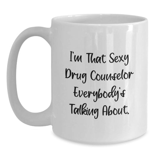Funny Drug Counselor Mugs Gifts from Friends for Birthday Unique White Coffee Mug for the Sexy Counselor Everybody's Talking About - Main