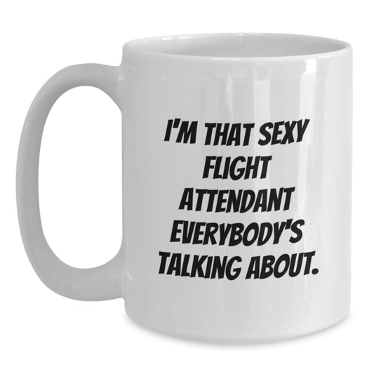 Funny Flight Attendant Gifts from Friends - I'm That Sexy Flight Attendant Everybody's Talking About. White Coffee Mug for Birthday - Main