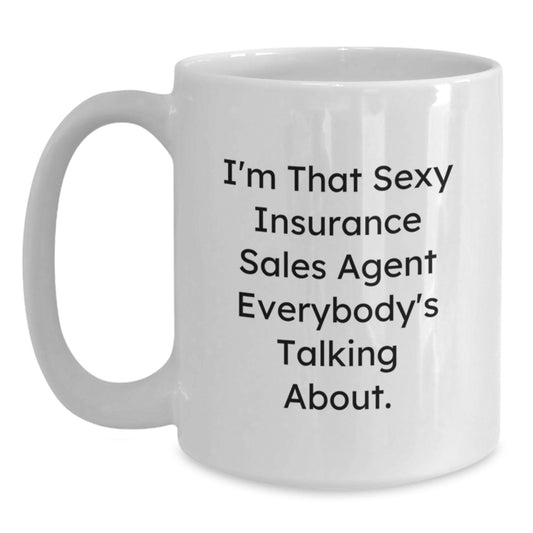 Sexy Insurance Sales Agent Mugs Gifts for Birthday - Funny Quote White Coffee Mug from Friends - Main