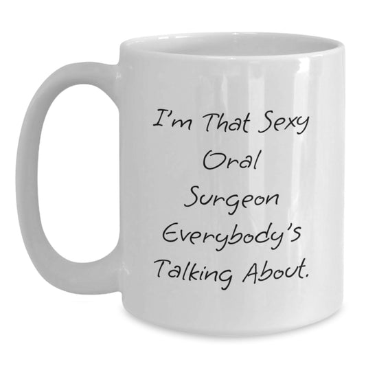 Funny Oral Surgeon Gifts for Men from Friends, 'I'm That Sexy Oral Surgeon Everybody's Talking About.' White Coffee Mug, Birthday Unique Gifts - Main