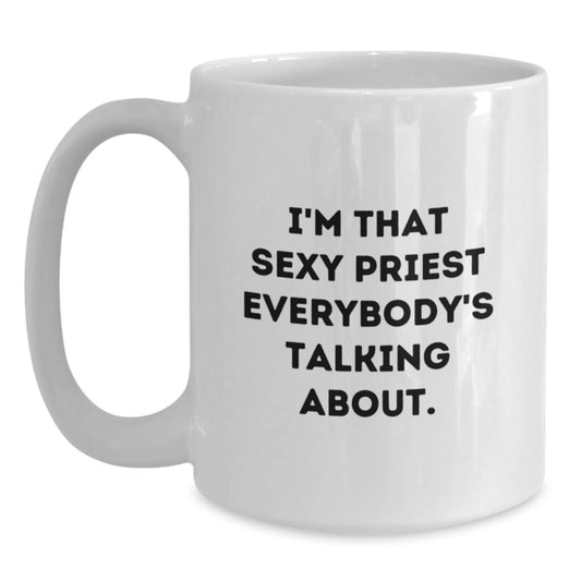 Funny Priest Gifts for Men, White Coffee Mug, 'I'm That Sexy Priest Everybody's Talking About.', Birthday Unique Gifts from Friends for Priest - Main