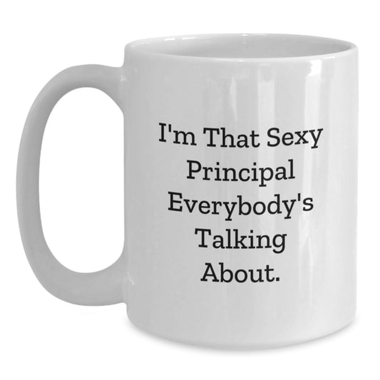 Funny Principal White Coffee Mug, I'm That Sexy Principal Everybody's Talking About, Gifts from Men for Birthday Principal, 11oz or 15oz Ceramic Mug - Main
