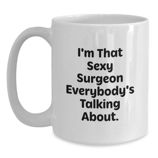 Funny Surgeon Gifts from Friends for Birthday Unique Presents White Coffee Mug I'm That Sexy Surgeon Everybody's Talking About. - Main