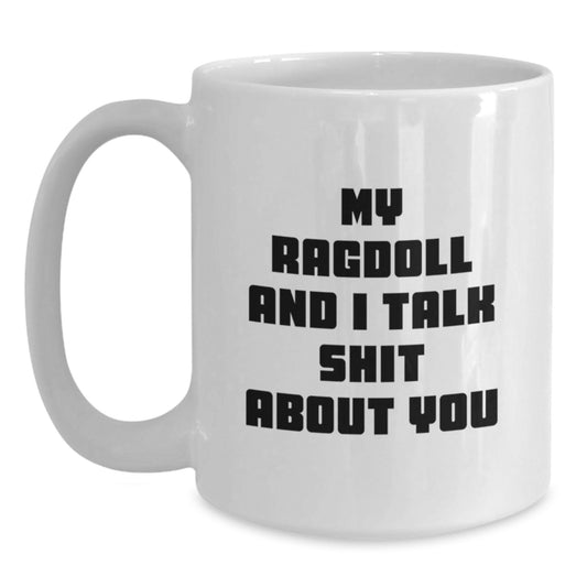 Funny Ragdoll Cat Gifts from Men to Women Friends Valentine's Unique Mugs with My Ragdoll And I Talk Shit About You Quote, White Coffee Mug for Ragdoll Cat Lovers - Main