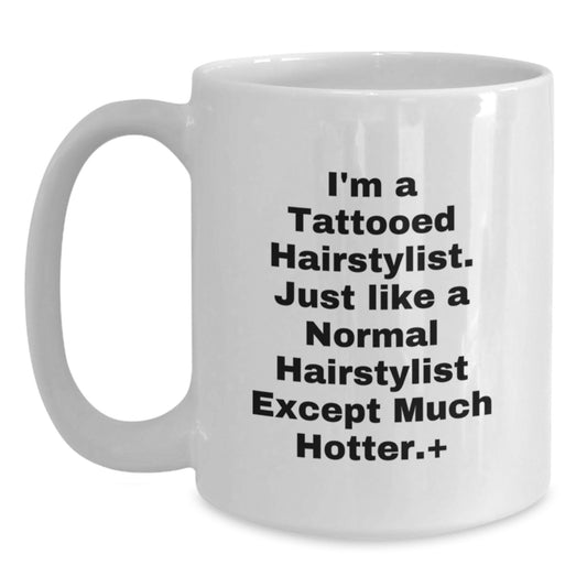 Hot Hairstylist Gifts for Men, Women, Friends, Coworkers - Funny Quote Coffee Mug for Graduation, White Ceramic 11oz or 15oz, Microwave and Dishwasher Safe - Main