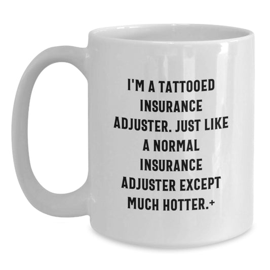Insurance Adjuster Gifts, Funny Quote White Coffee Mug, Gifts from Friends, Gifts for Insurance Adjuster, Graduation Unique Gifts - Main